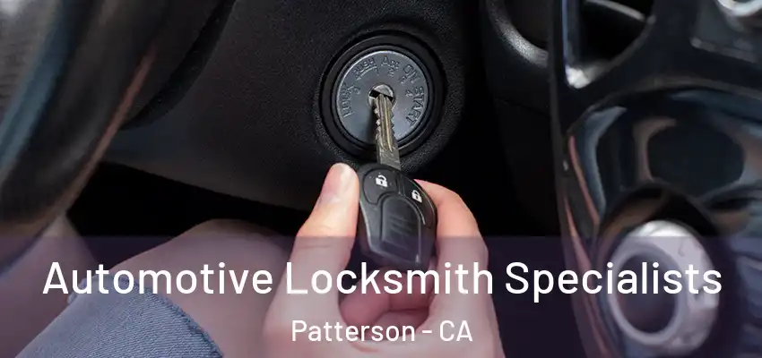 Automotive Locksmith Specialists Patterson - CA