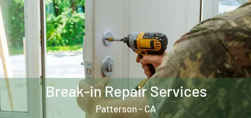 Break-in Repair Services Patterson - CA