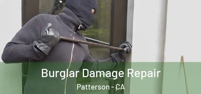 Burglar Damage Repair Patterson - CA