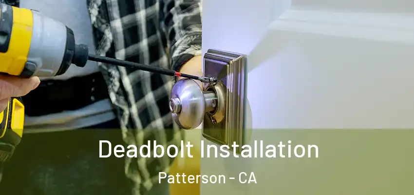  Deadbolt Installation Patterson - CA