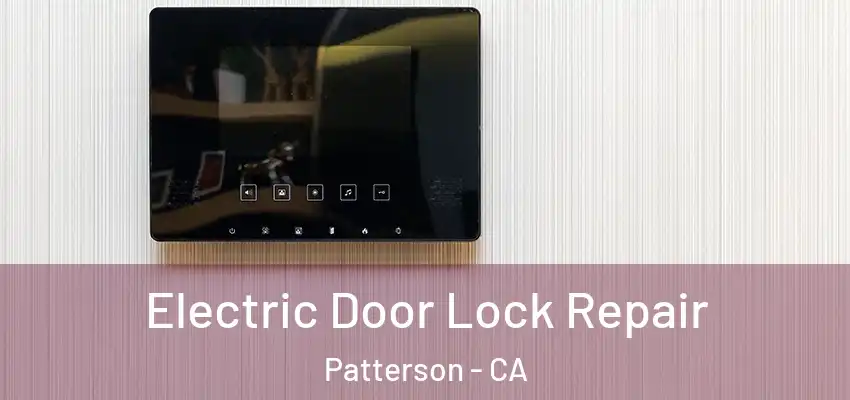 Electric Door Lock Repair Patterson - CA