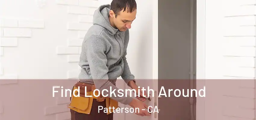  Find Locksmith Around Patterson - CA