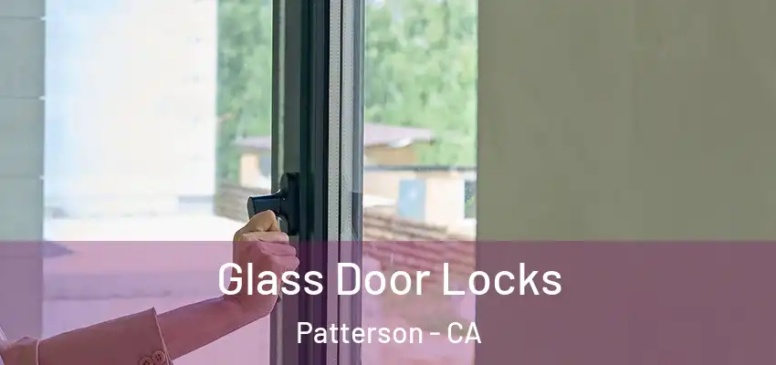 Glass Door Locks Patterson - CA