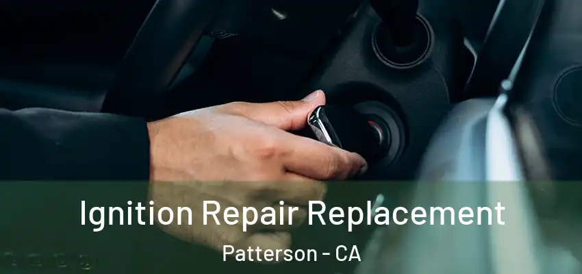  Ignition Repair Replacement Patterson - CA