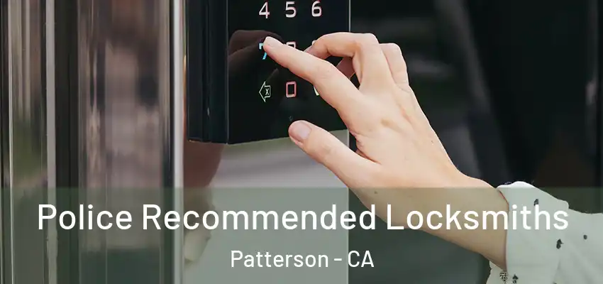  Police Recommended Locksmiths Patterson - CA